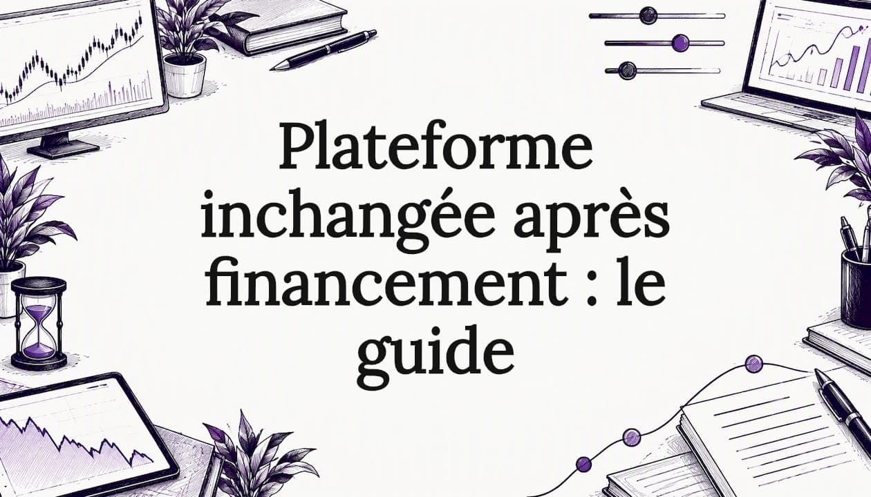 Plateforme inchangée après financement : le guide